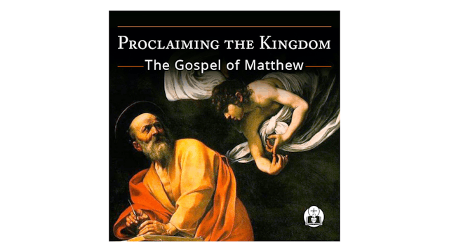 Proclaiming the Kingdom: The Gospel of Matthew
