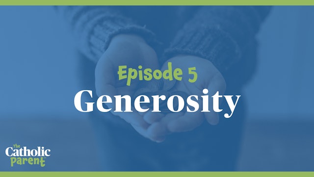 Generosity | The Catholic Parent | Episode 5