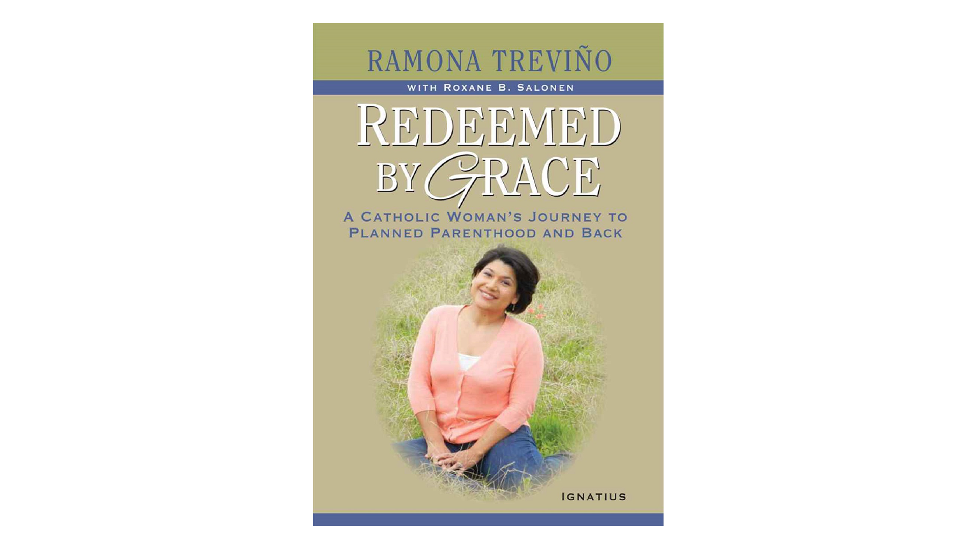 Redeemed by Grace: A Catholic Woman's Journey to Planned Parenthood & Back by Romona Trevño