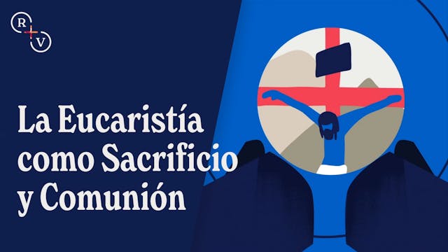 La Eucaristía como Sacrificio y Comunión
