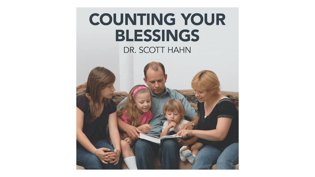 Counting Your Blessings by Dr. Scott Hahn