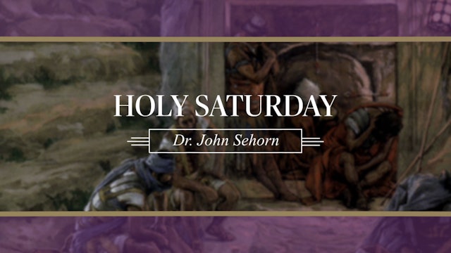 Holy Saturday with Dr. John Sehorn