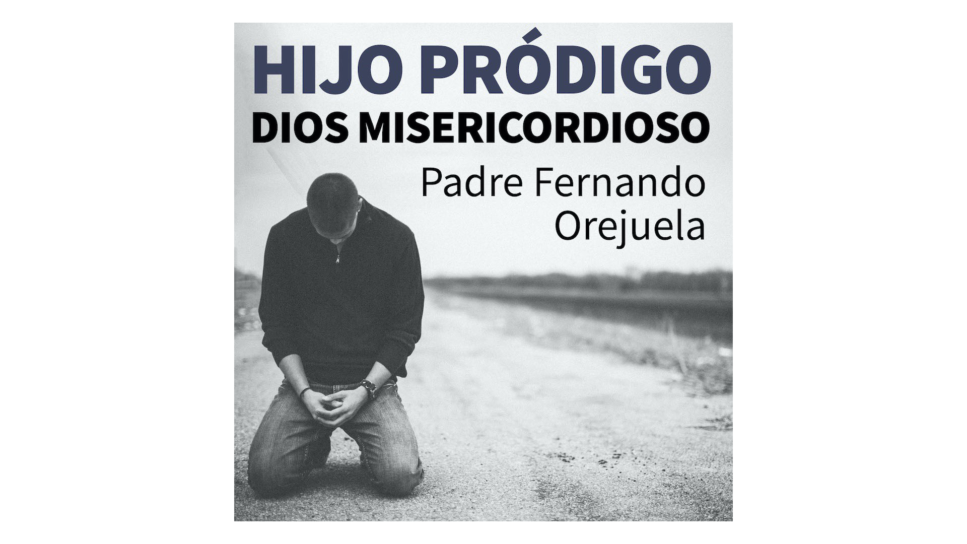 Hijo pródigo, Dios misericordioso por P. Fernando Orejuela