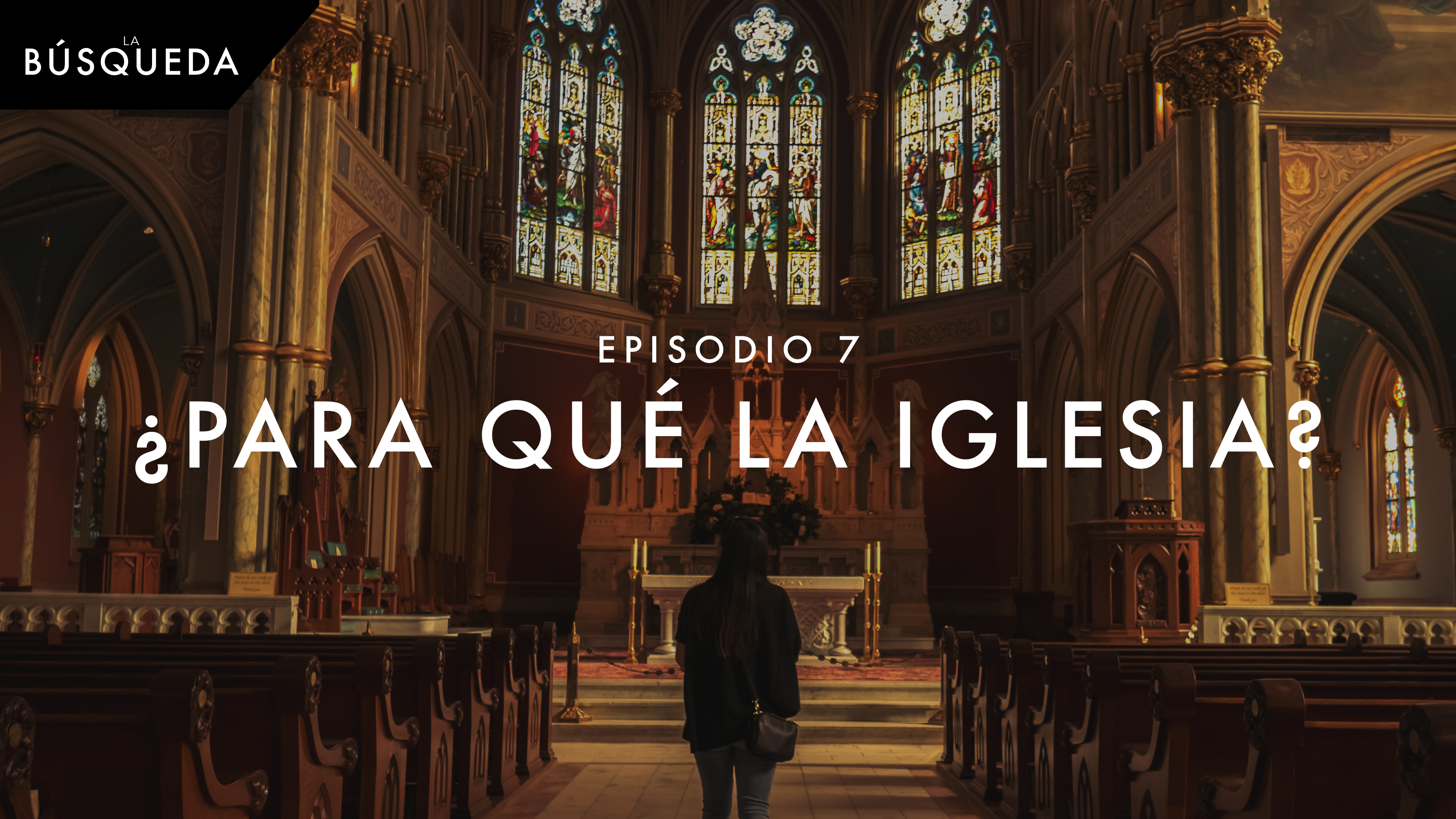 La Búsqueda // Episodio 7 // ¿Para Qué la Iglesia?