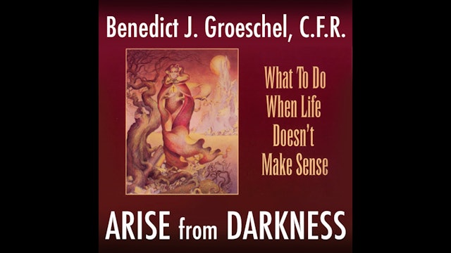 Arise from Darkness by Fr. Benedict Groeschel, CFR