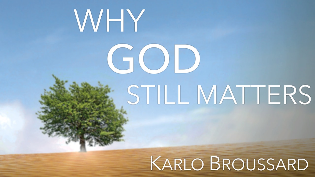 Why God Still Matters by Karlo Broussard