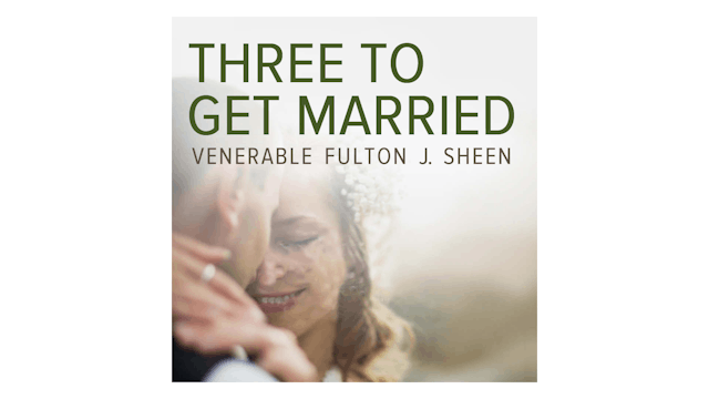 Three to Get Married by Venerable Fulton J. Sheen