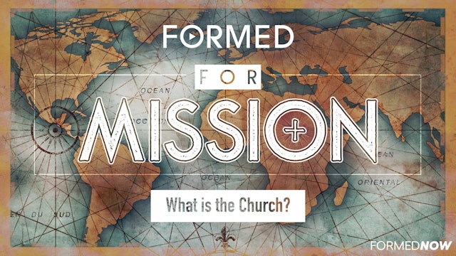 FORMED for Mission Episode 13: What is the Church?