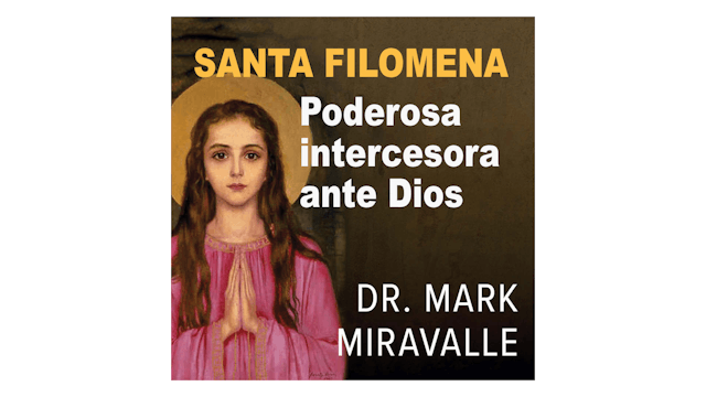 Santa Filomena: Poderosa intercesora ante Dios por Dr. Mark Miravalle