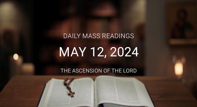 May 12, 2024 — Solemnity of the Ascension | Daily Mass Readings