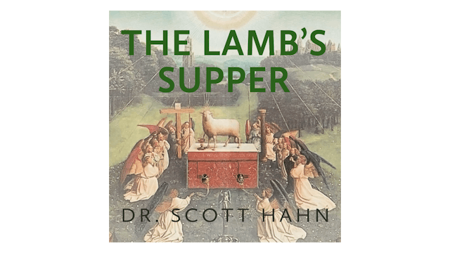 The Lamb's Supper by Dr. Scott Hahn