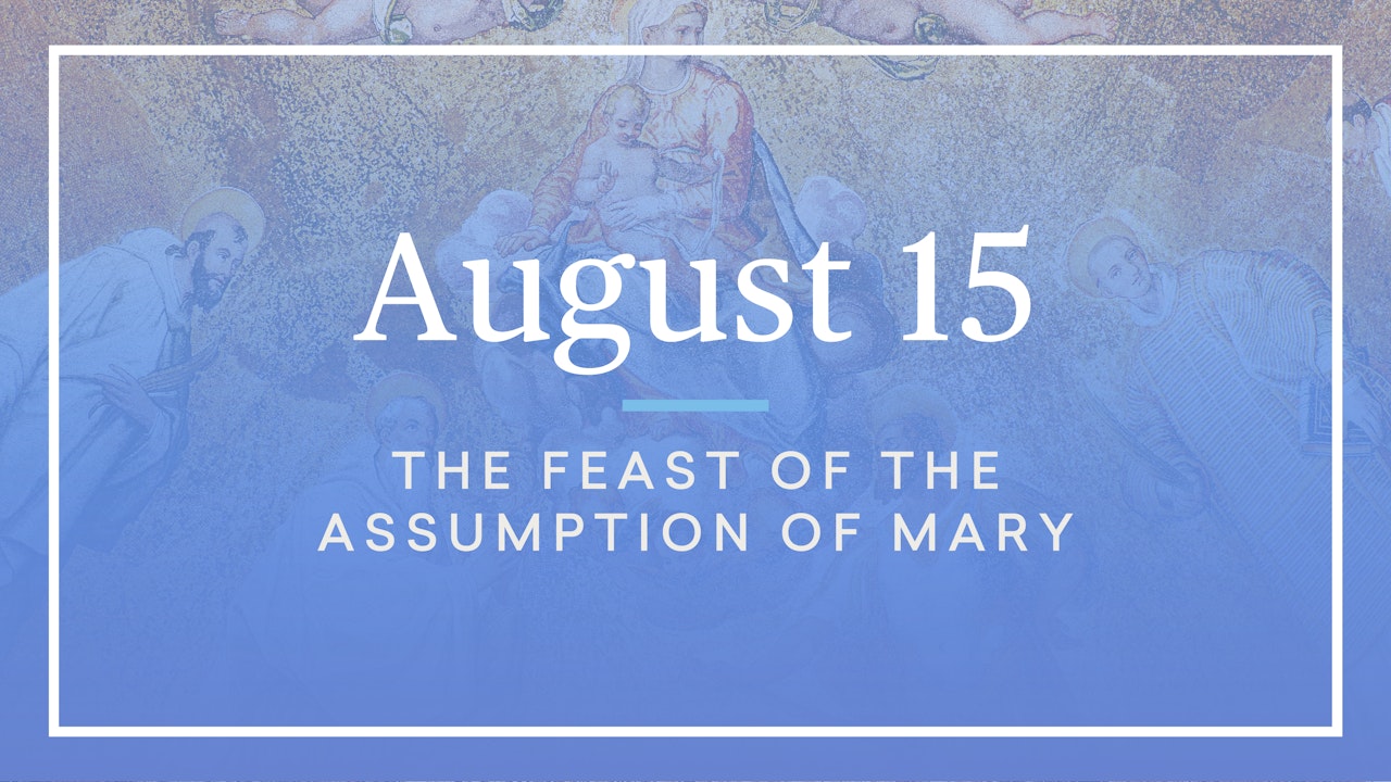 August 15 — The Feast of the Assumption of Mary