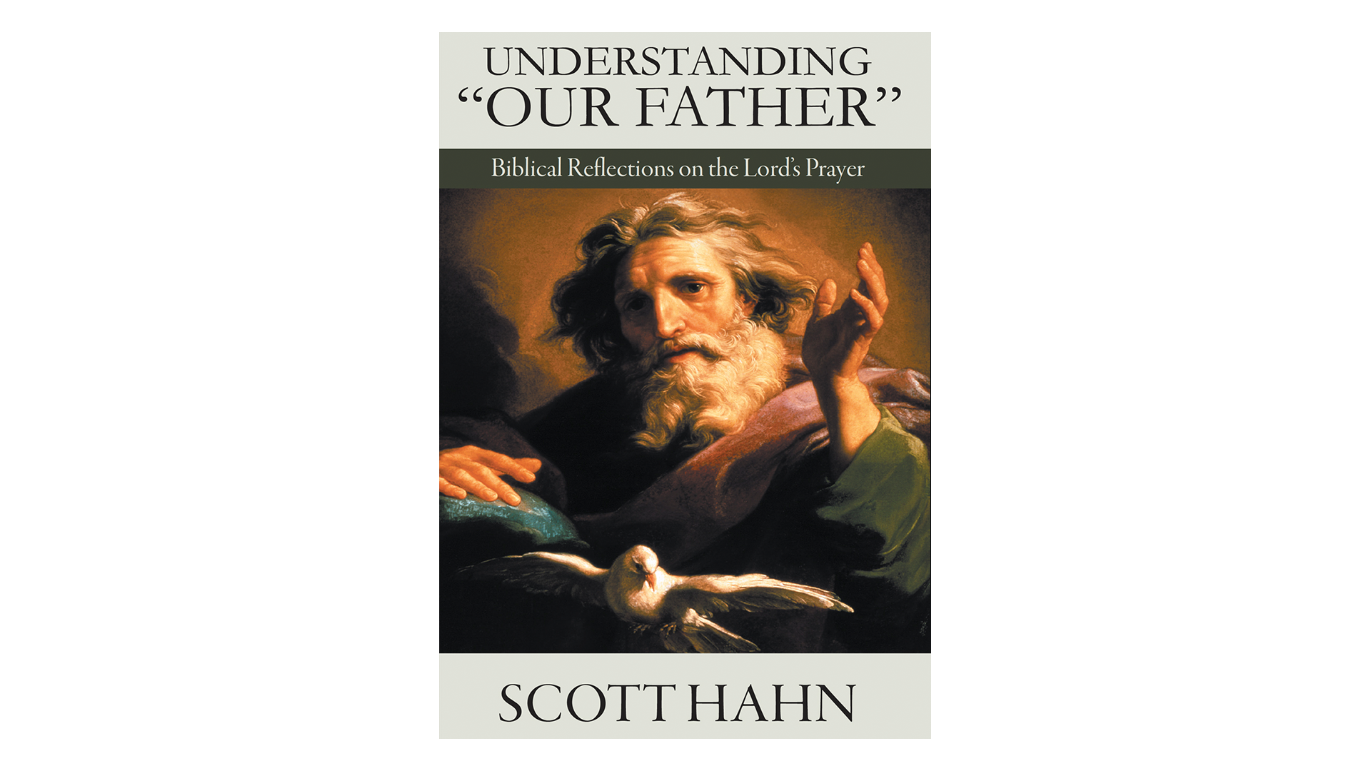 Understanding "Our Father" Biblical Reflections on the Lord's Prayer by Scott Hahn