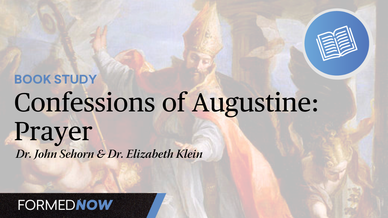 Confessions of Augustine: Confessions as Prayer (Part 5 of 6)