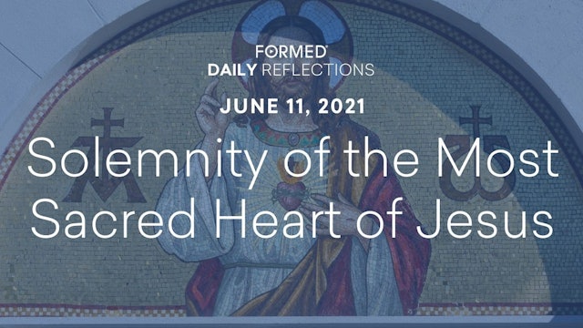 Daily Reflections – Solemnity of the Most Sacred Heart of Jesus – June 11, 2021