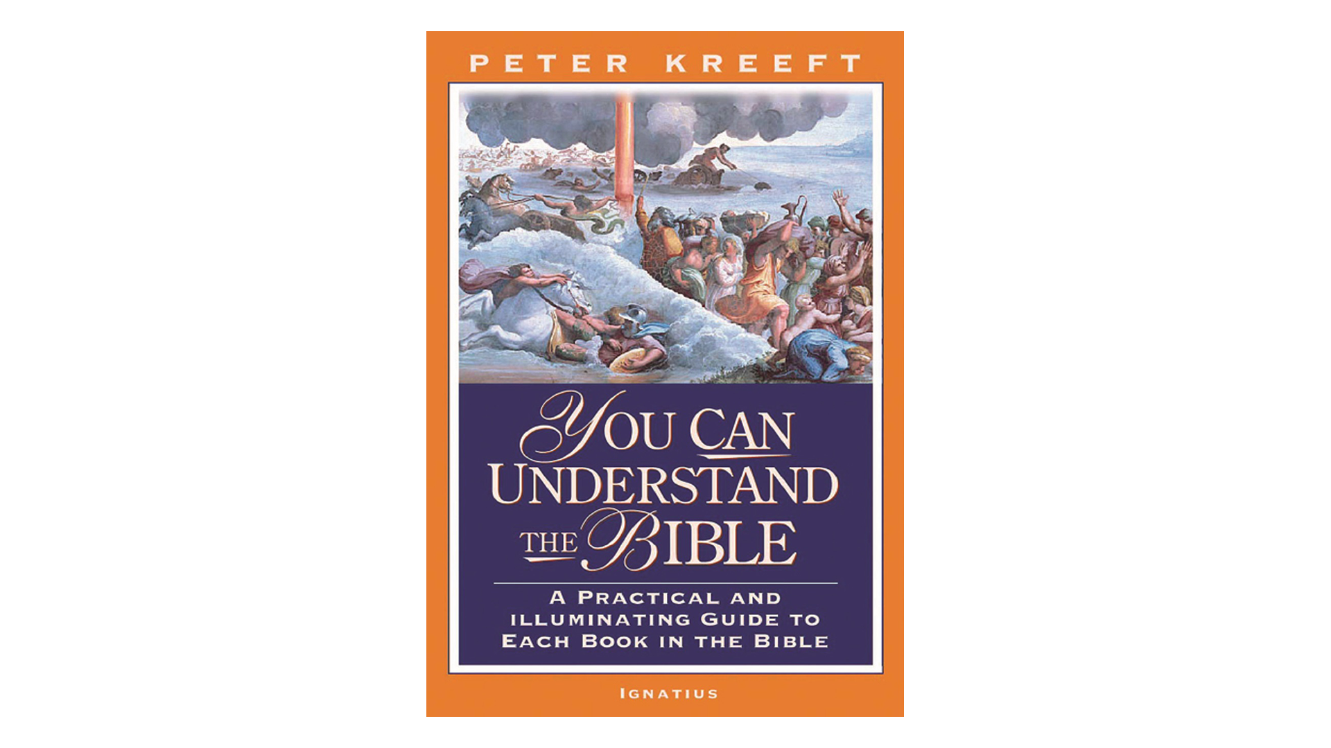 You Can Understand the Bible: A Practical Guide to Each Book in the Bible by Peter Kreeft