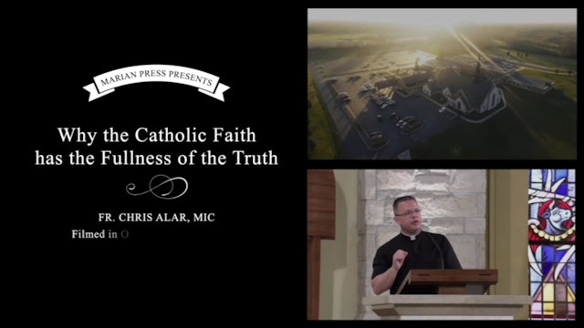 Part 5: Why the Catholic Faith has the Fullness of the Truth