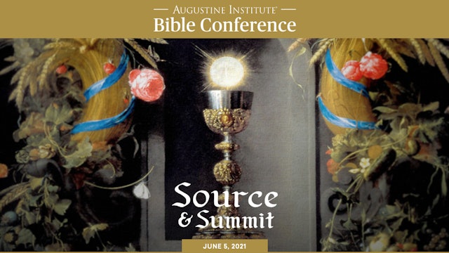 Augustine Institute Bible Conference - Source and Summit