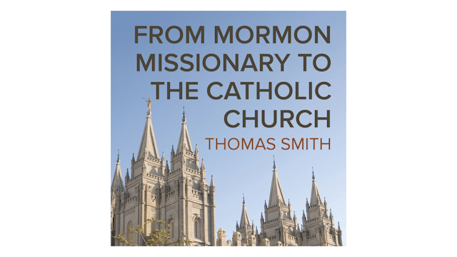 From Mormon Missionary to the Catholic Church by Thomas Smith