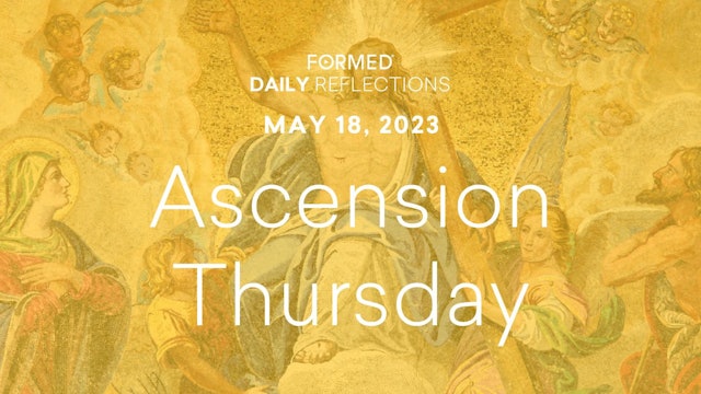 Easter Daily Reflections — Ascension Thursday — May 18, 2023