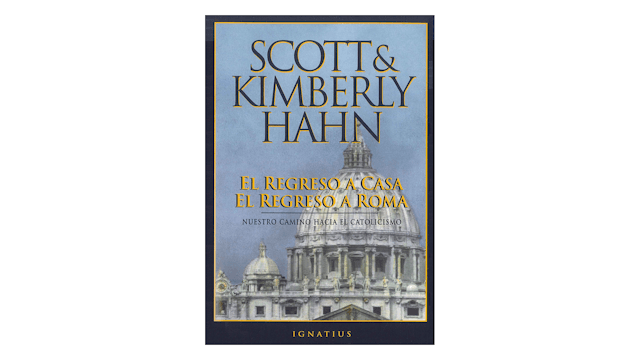 El regreso a casa el regreso a Roma: Nuestro camino hacia el catolicismo por Scott & Kimberly Hahn