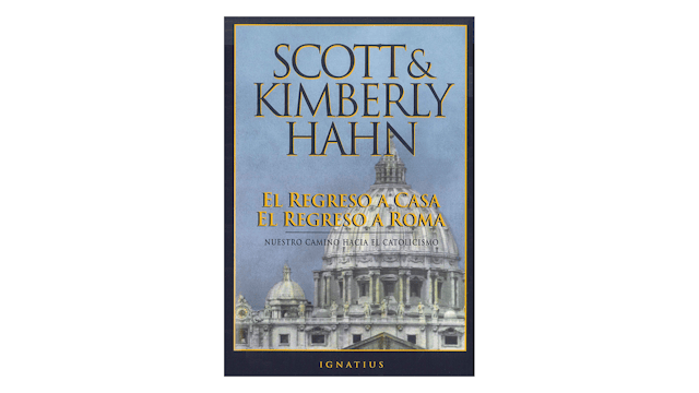 El regreso a casa el regreso a Roma: Nuestro camino hacia el catolicismo por Scott & Kimberly Hahn