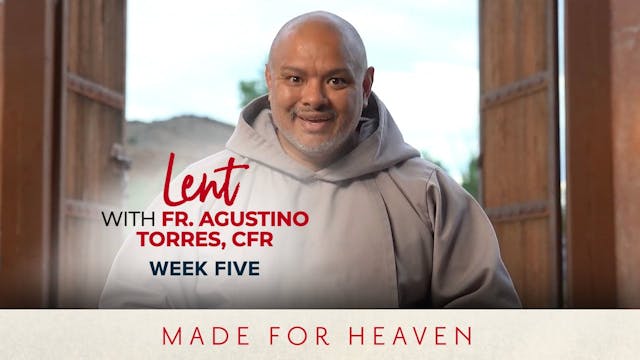 Week Five | Lent with Fr. Agustino