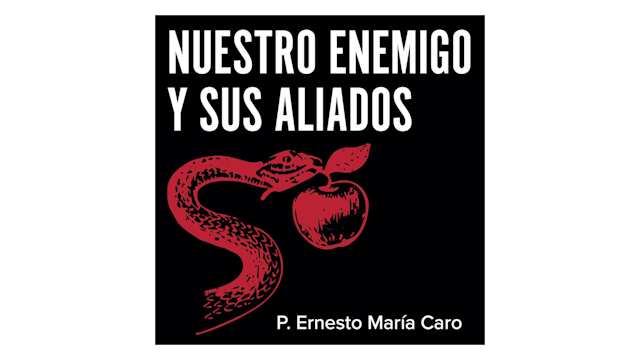 Nuestro enemigo y sus aliados por P. Ernesto Maria Caro