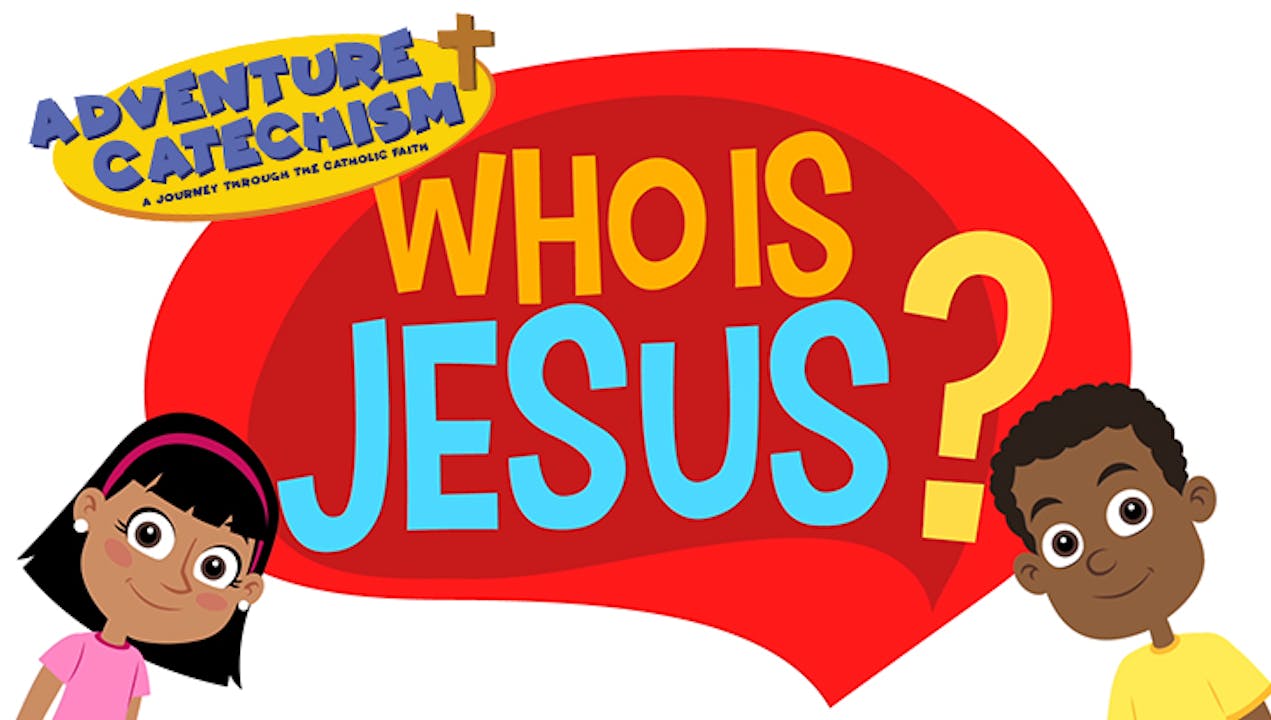 Who is Jesus?  Adventure Catechism - Adventure Catechism - FORMED