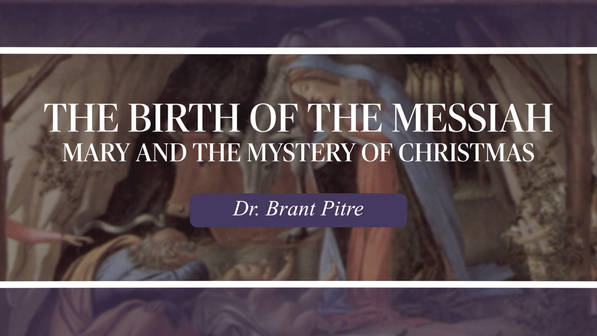 The Birth of the Messiah: Mary and the Mystery of Christmas w/ Brant Pitre