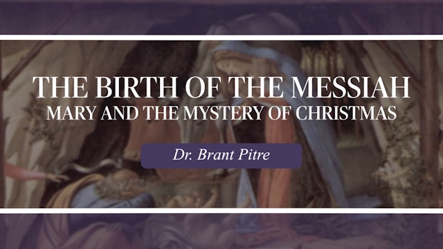 The Birth of the Messiah: Mary and the Mystery of Christmas w/ Brant Pitre