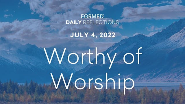 Daily Reflections – July 4, 2022