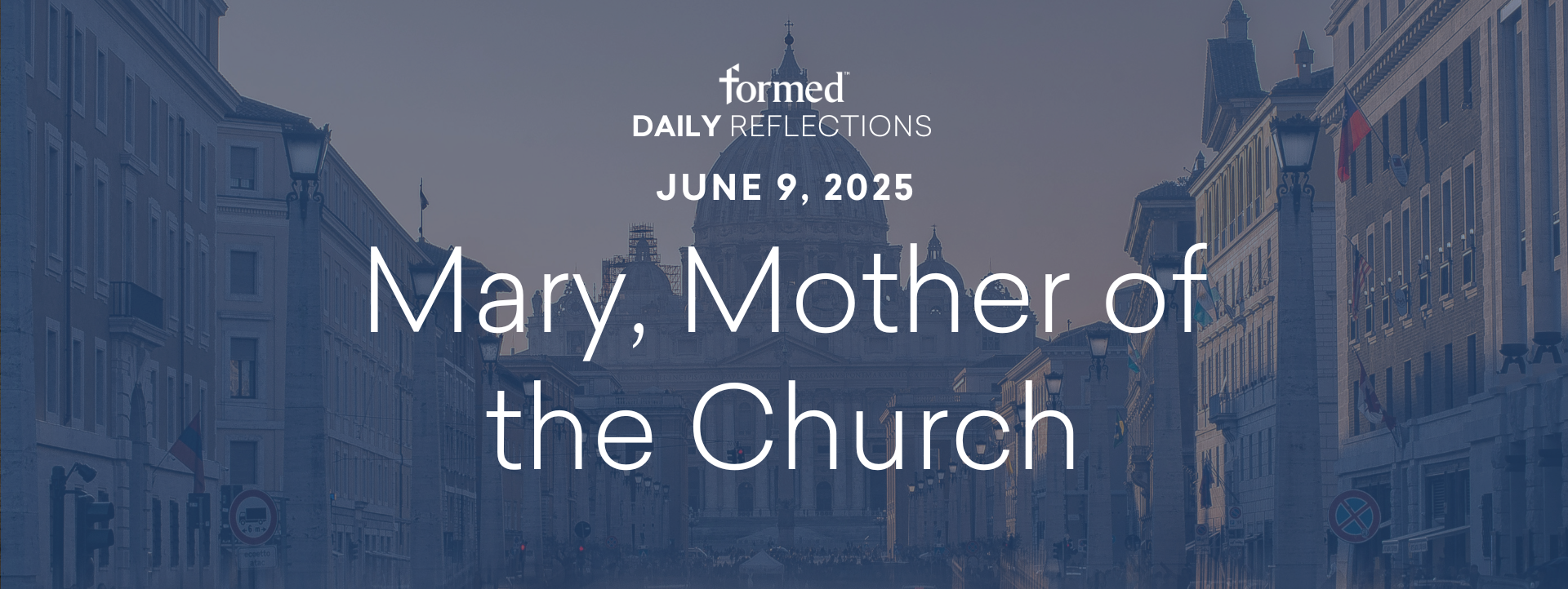 Daily Reflections — Mary, Mother of the Church — June 9, 2025