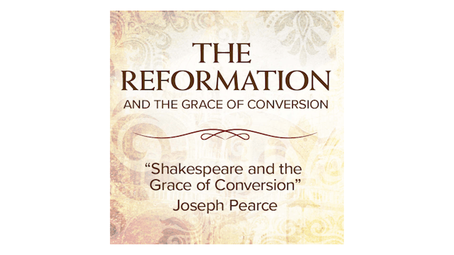 Shakespeare and the Grace of Conversion by Joseph Pearce