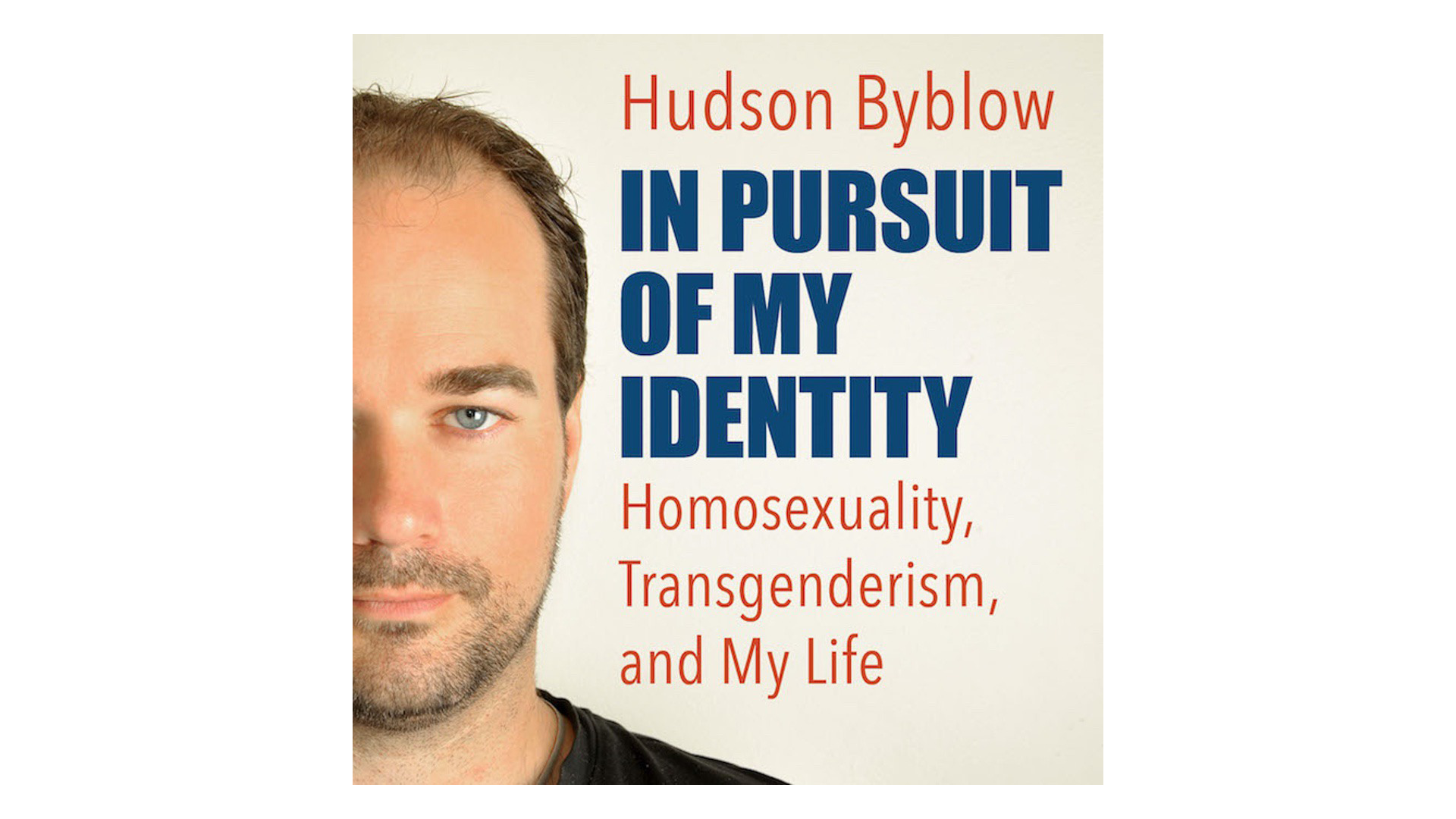 In Pursuit of My Identity: Homosexuality, Transgenderism, & My Life by Hudson Byblow