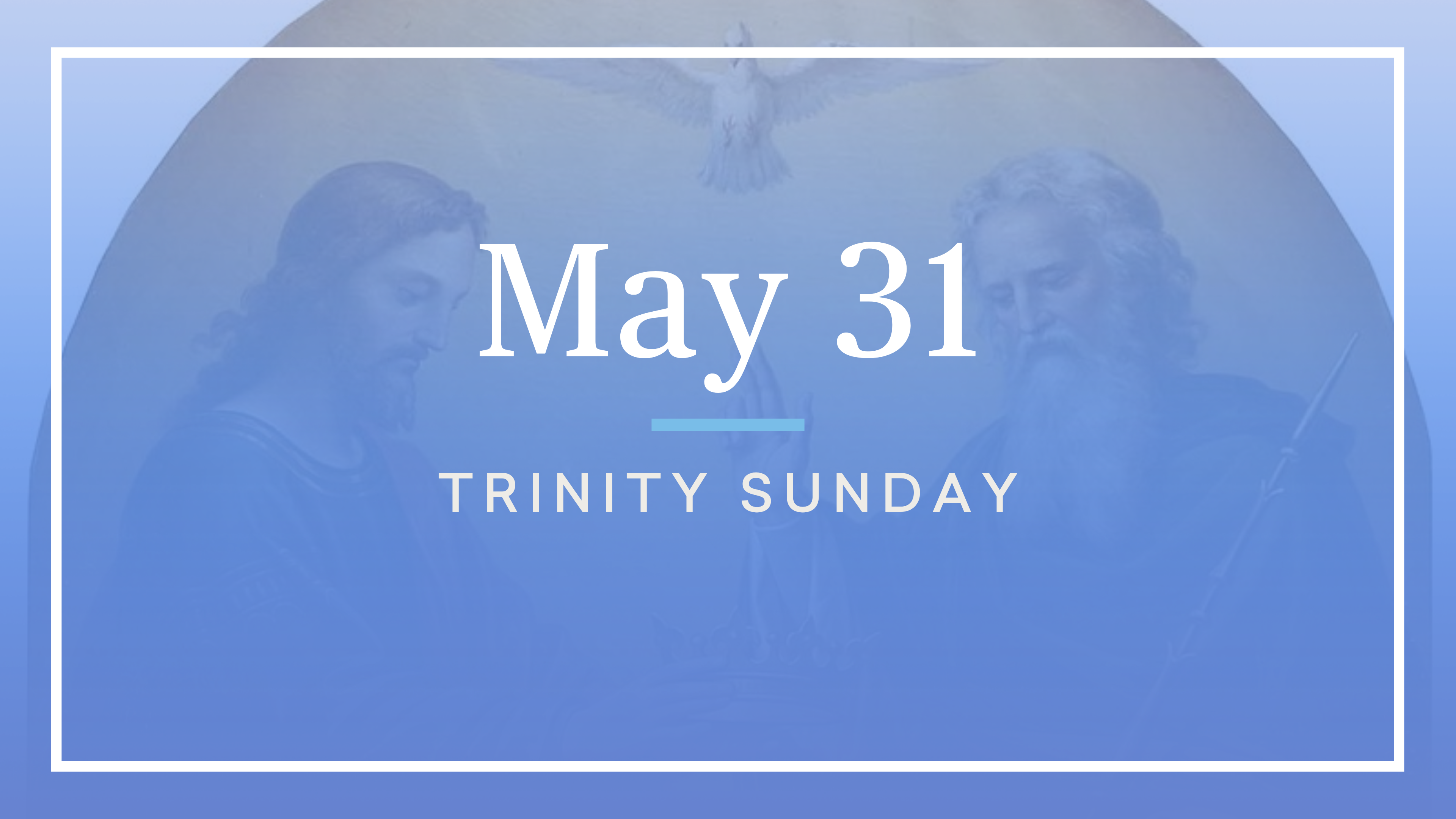 May 31 — The Most Holy Trinity