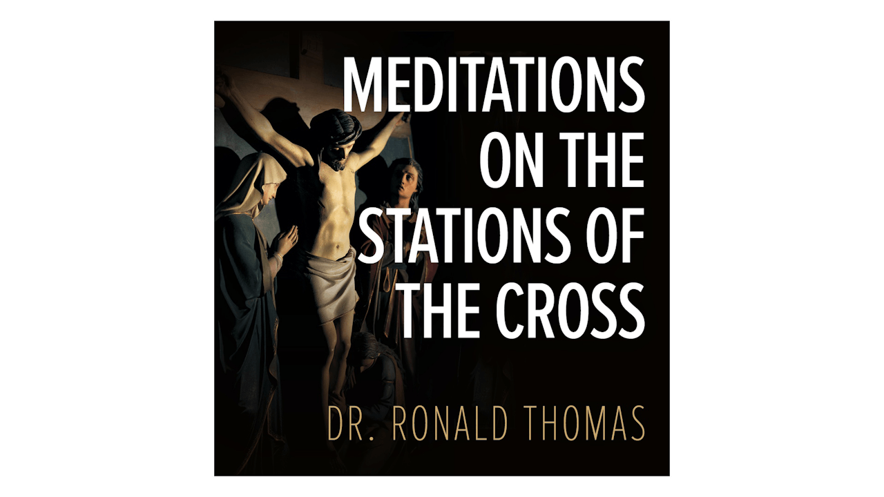 Meditations on the Stations of the Cross by Dr. Ronald Thomas