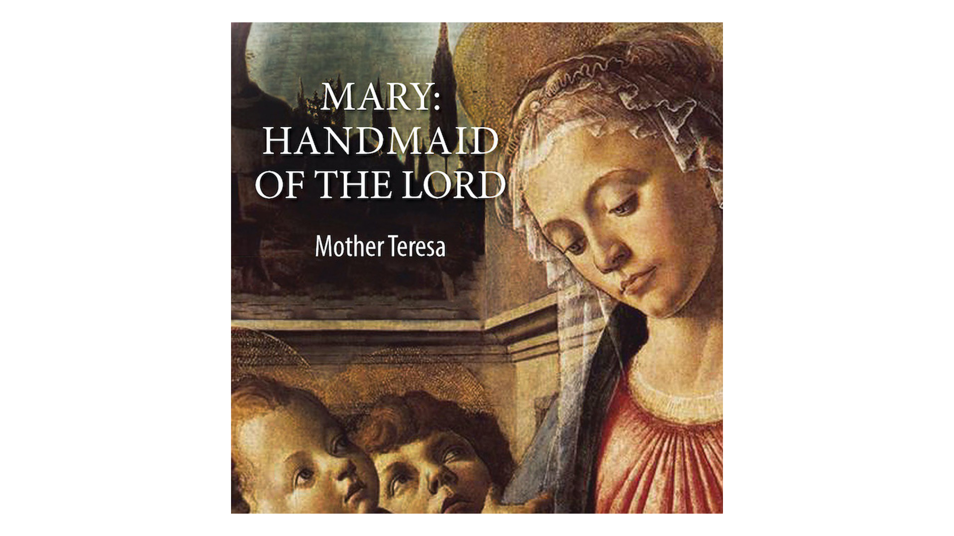 Mary: Handmaid of the Lord by St. Teresa of Kolkata