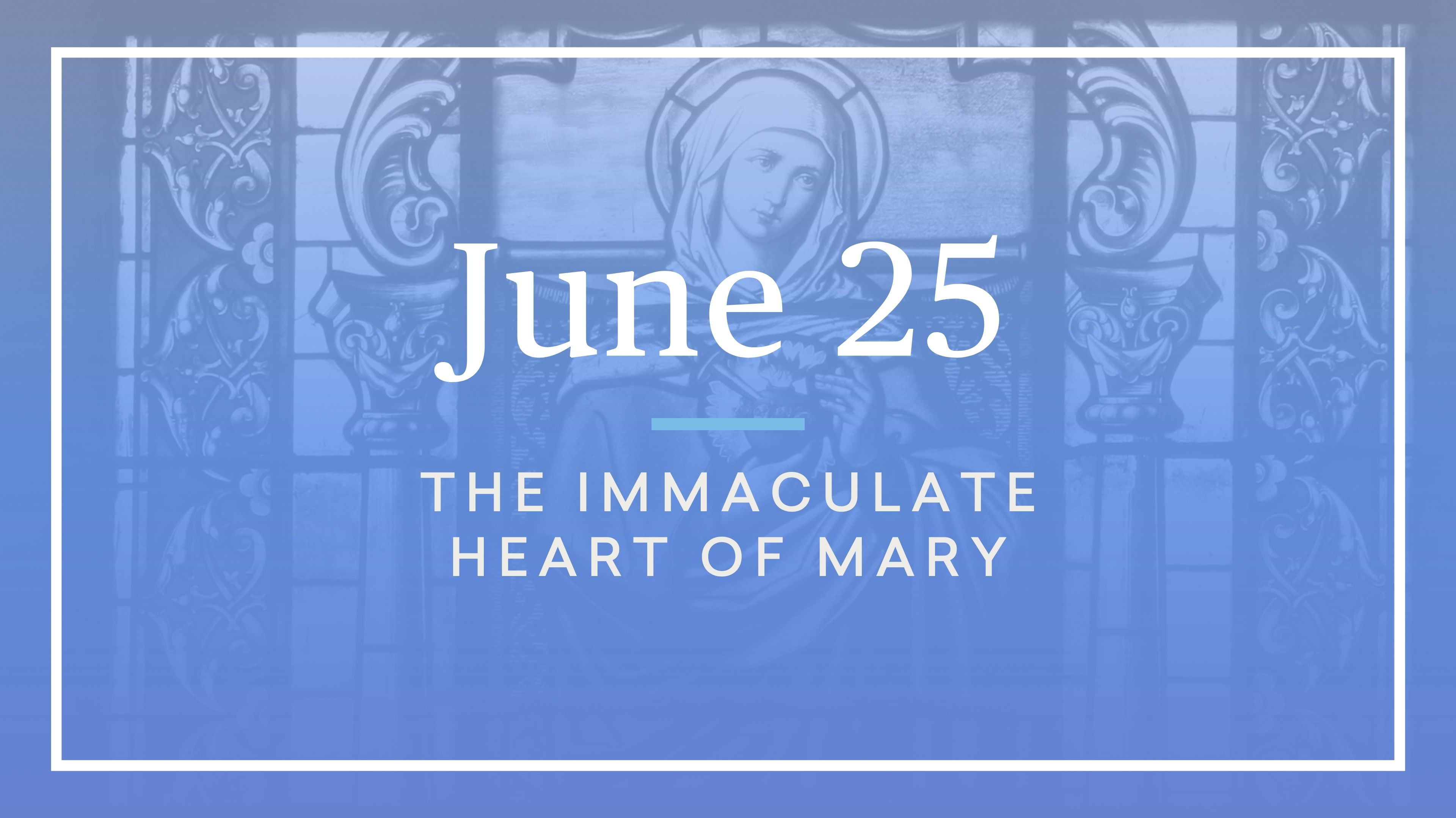 June 25 — The Immaculate Heart of Mary FORMED