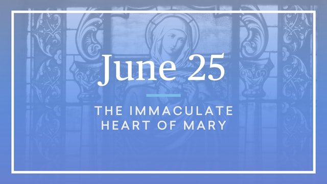 June 25 — The Immaculate Heart of Mary