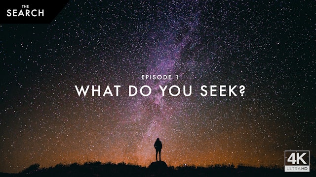 What Do You Seek? | The Search | Episode 1