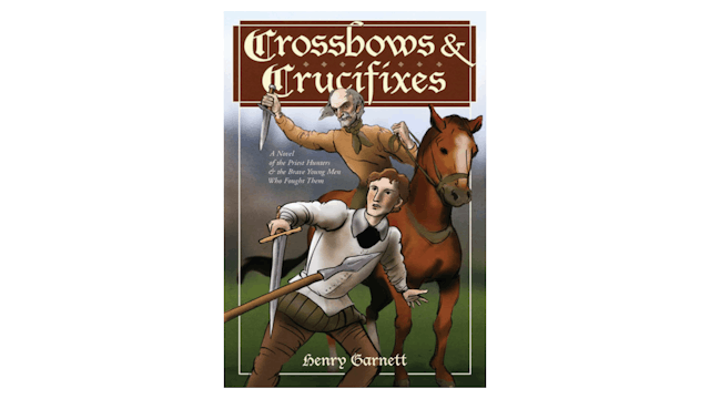 Crossbows and Crucifixes by Henry Garnett