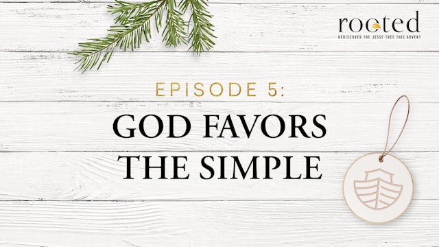 God Favors the Simple | Rooted | Episode 5
