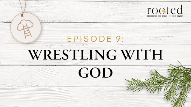 Wrestling with God | Rooted | Episode 9