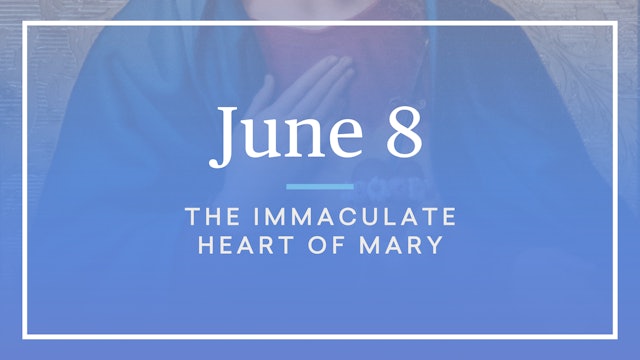June 8 — The Immaculate Heart of Mary