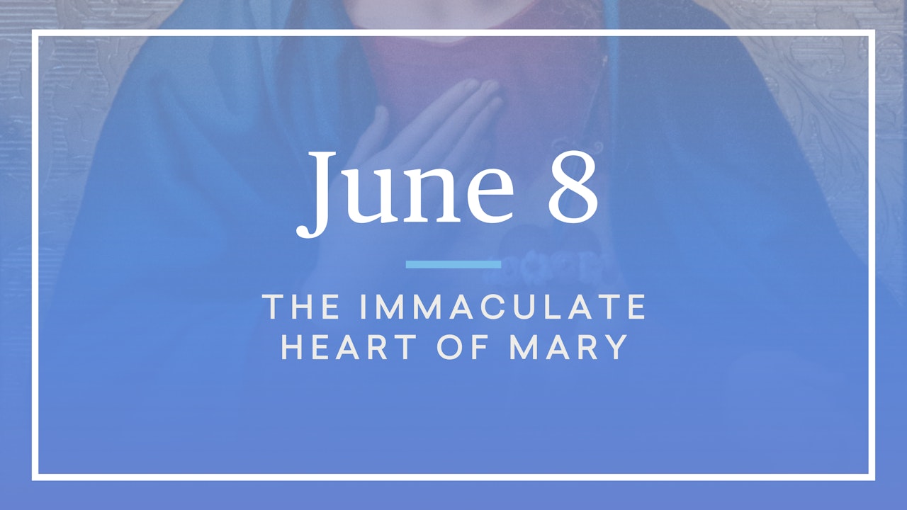 June 8 — The Immaculate Heart of Mary
