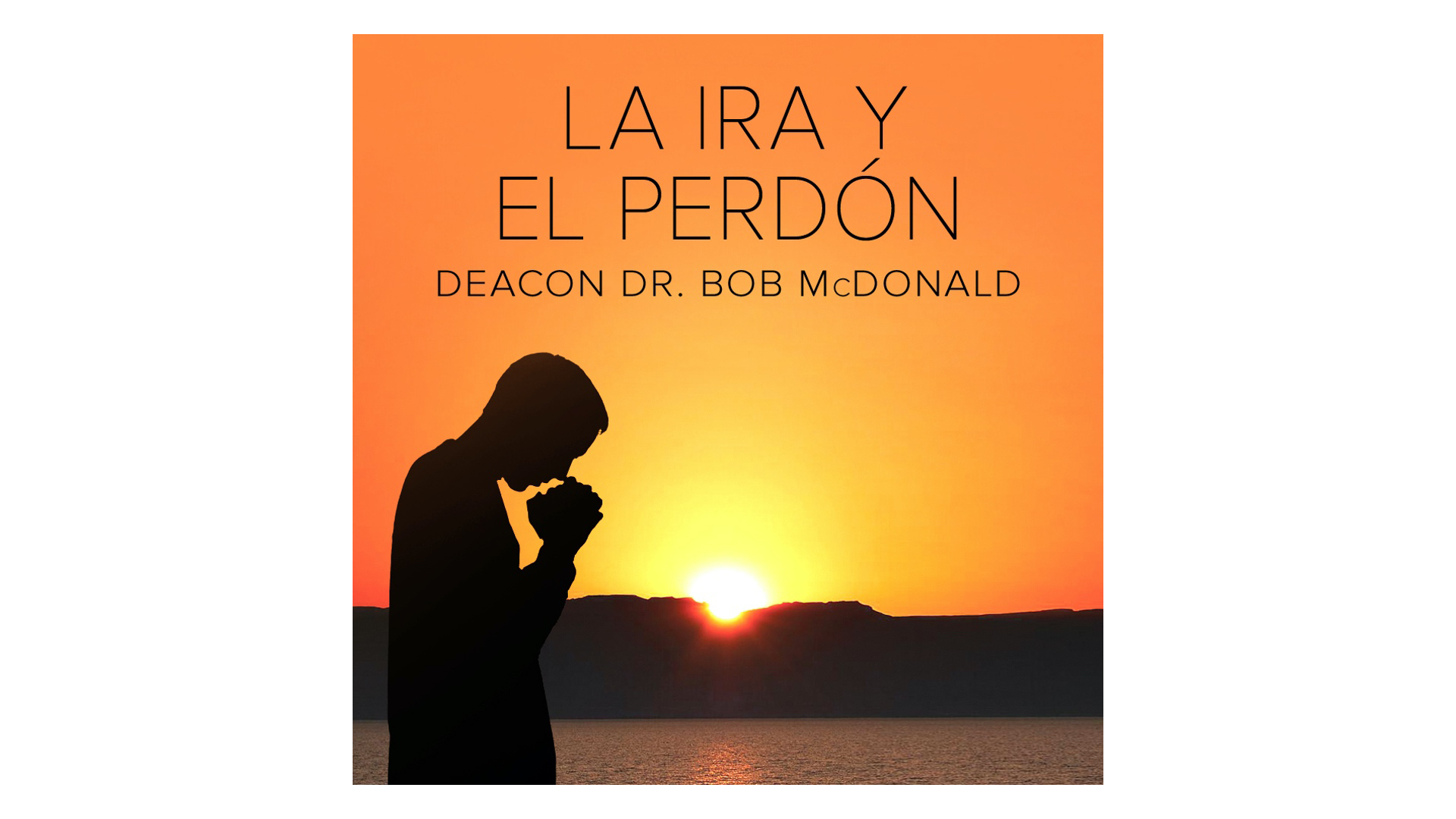 La ira y el perdón por Dr. Bob McDonald