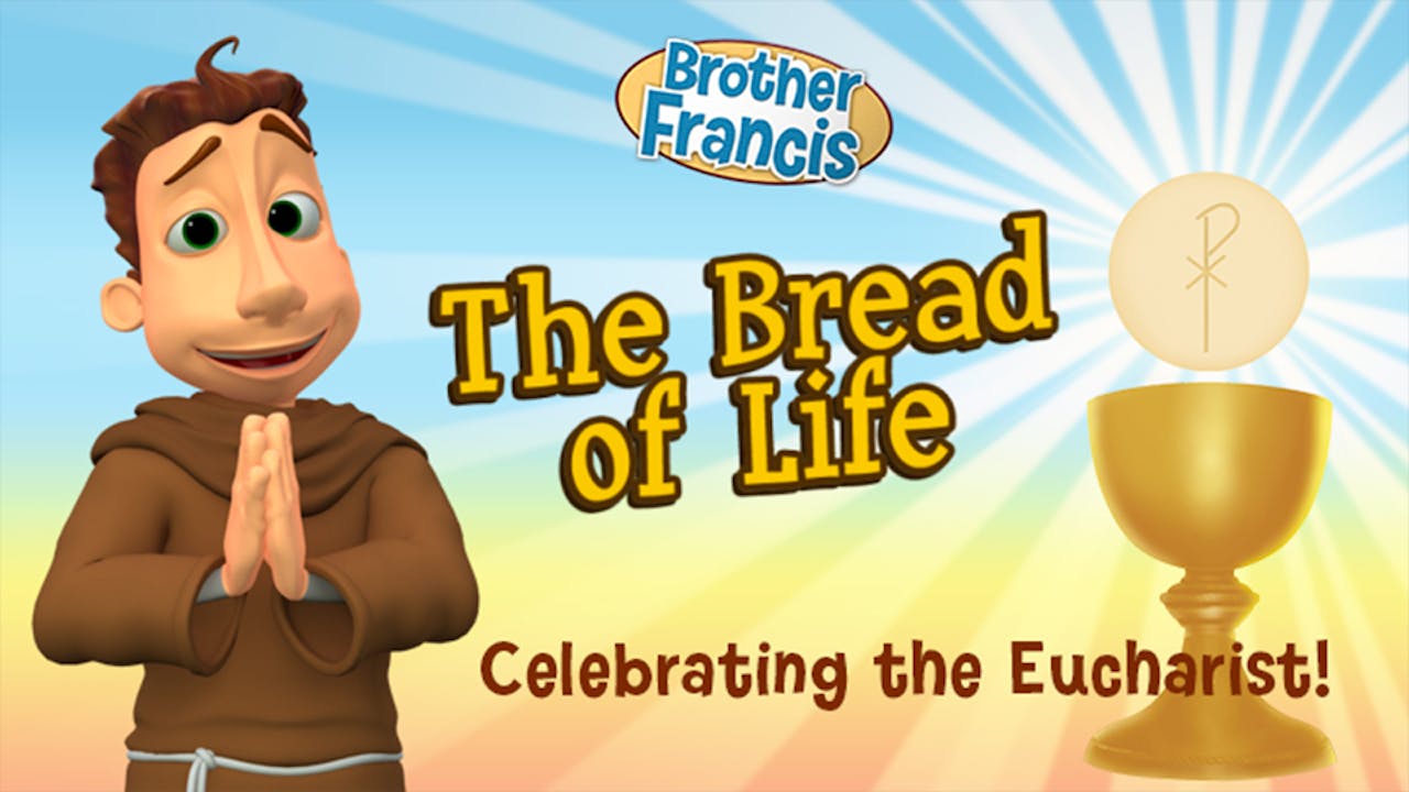 The Bread of Life: Celebrating the Eucharist! | Brother Francis - English -  FORMED