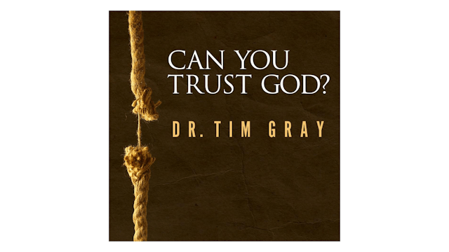 Can You Trust God? by Dr. Tim Gray