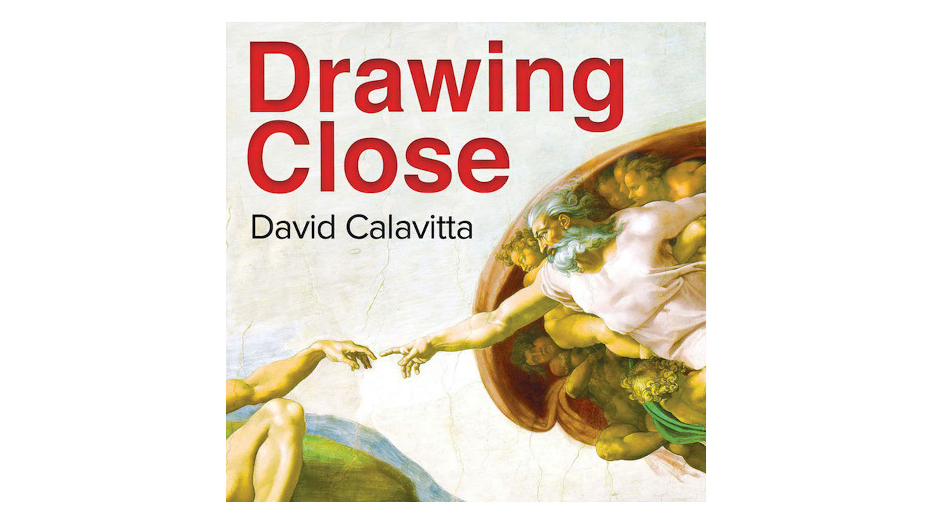 Drawing Close: The God Who Desires You by David Calavitta
